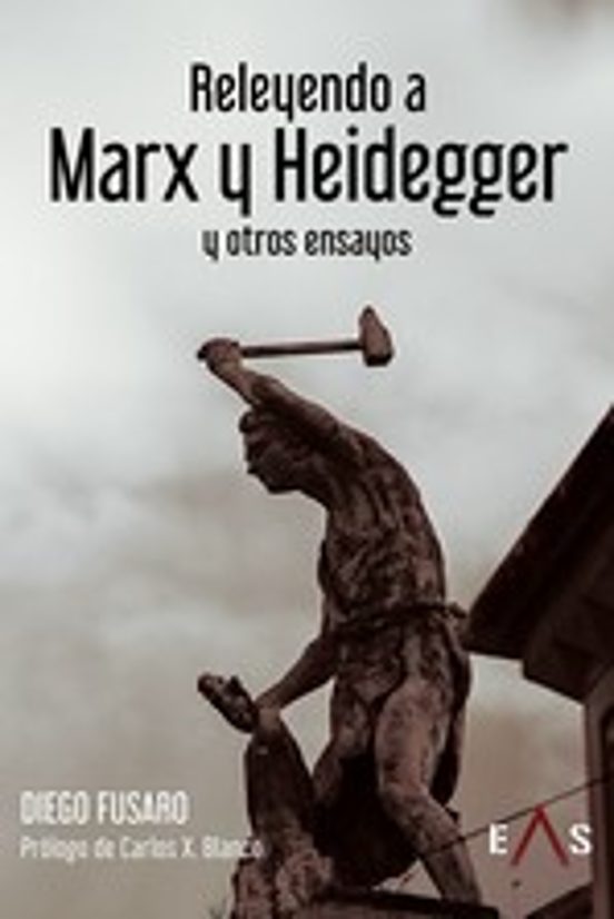Releyendo a Marx y Heidegger y Otros Ensayos