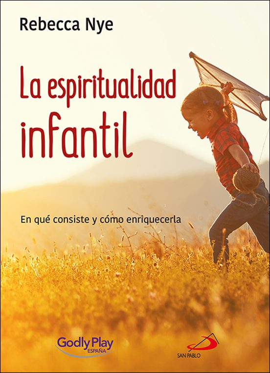 La Espiritualidad Infantil: En Que Consiste Y Como Enriquecerla