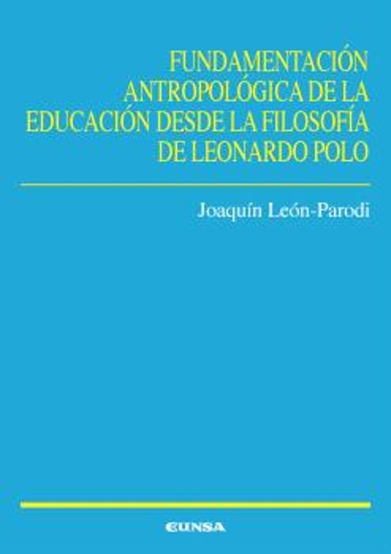 Fundamentación Antropológica De La Educación Desde La Filosofía De Leonardo Polo