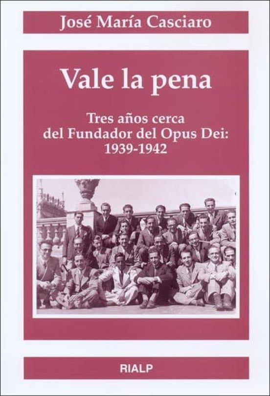 Vale La Pena Trece Años Cerca Del Fundador Del Opus Dei: 1939-194 2