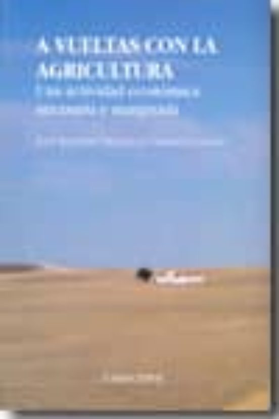 A Vueltas Con La Agricultura: Una Actividad Economica Necesaria Y Marg