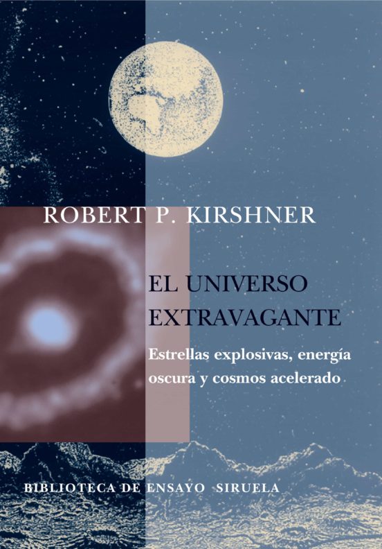 El Universo Extravagante: Estrellas Explosivas Energia Oscura Y Cosmos