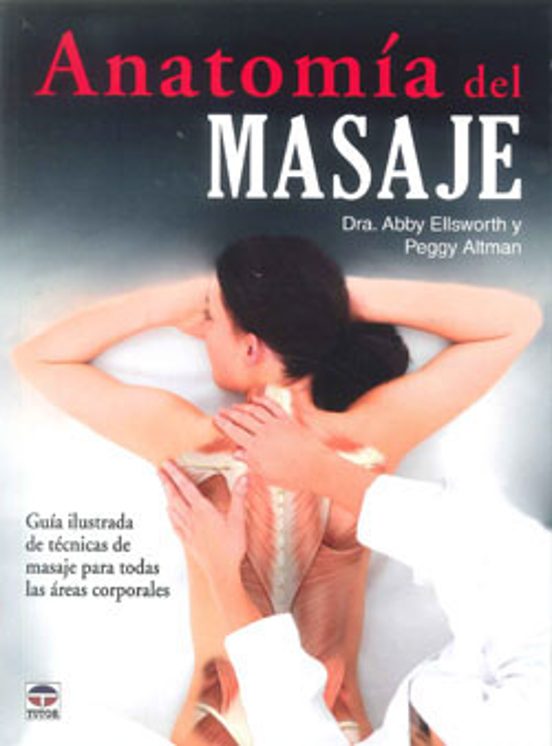 Anatomia Del Masaje: Guia Ilustrada De Tecnicas De Masaje Para To Das