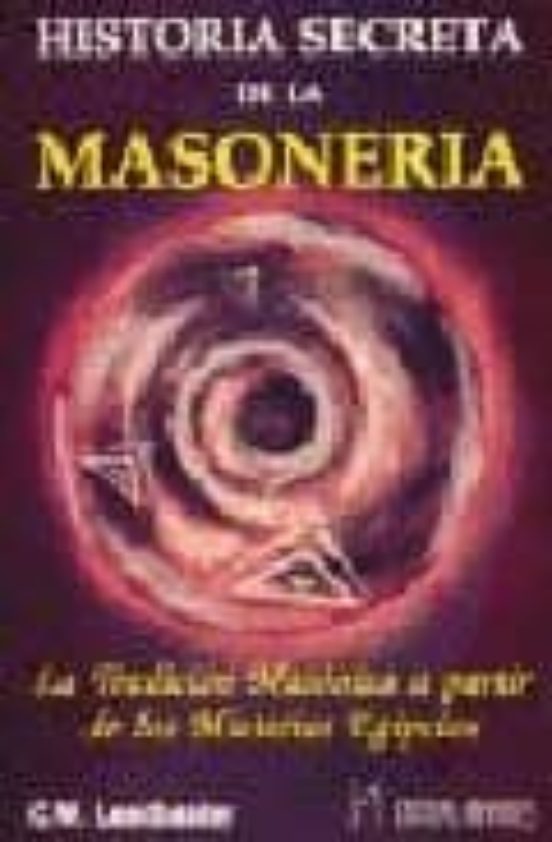 Historia Secreta De La Masoneria: La Tradicion Masonica A Partir De Lo