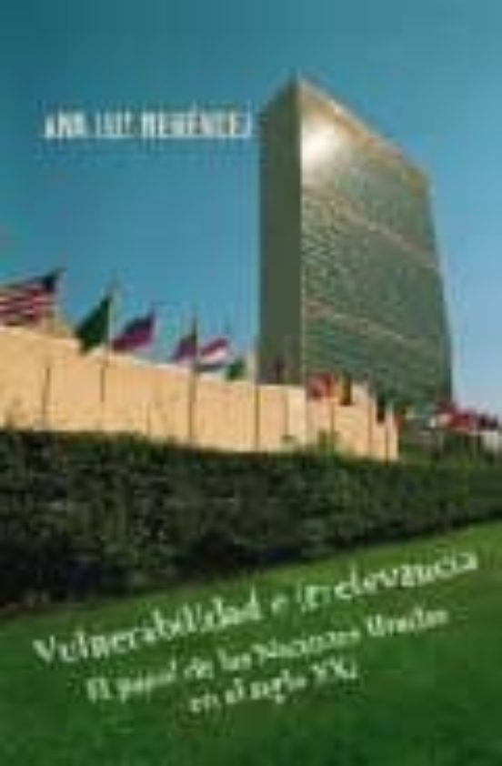 Vulnerabilidad E Irrelevancia : El Papel De Las Naciones Unidas E N El