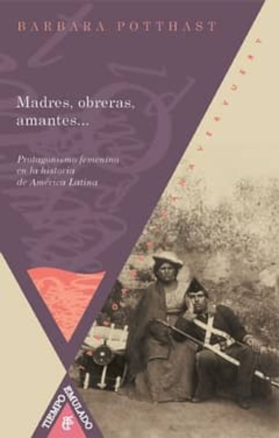 Madres Obreras Amantes: Protagonismo Femenino En La Historia De Americ