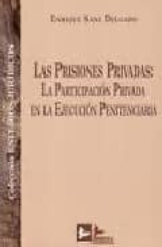 Las Prisiones Privadas: La Participacion Privada En La Ejecucion Penit