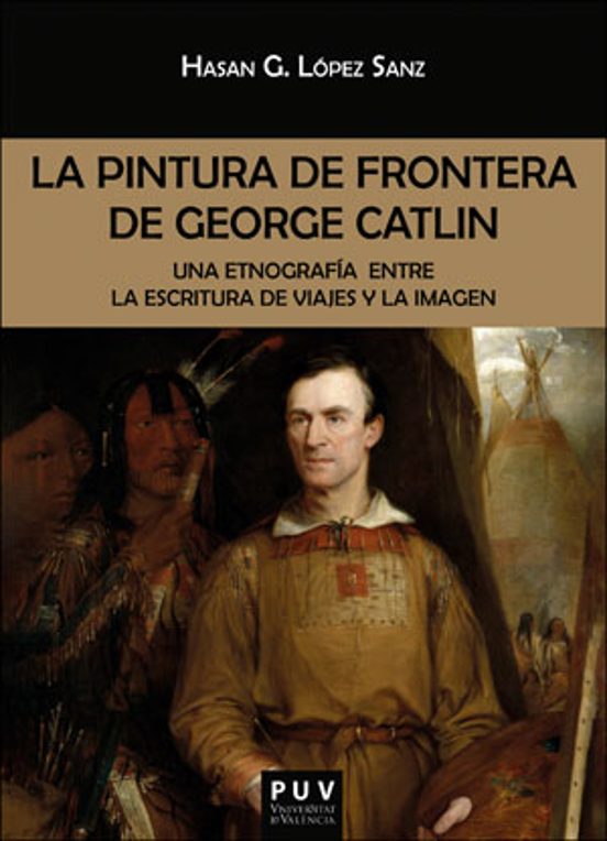 La Pintura De Frontera De George Catlin: Una Etnografía Entre La Escri
