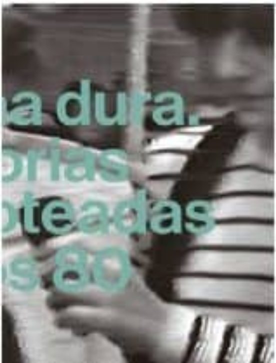 Gelatina Dura. Historias escamoteadas de los 80