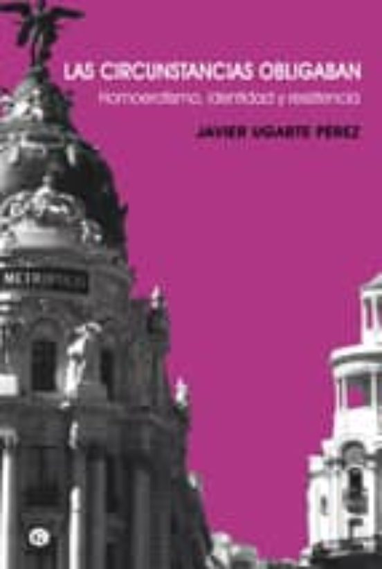 Las Circunstancias Obligaban: Homoerotismo Identidad Y Resistenc Ia