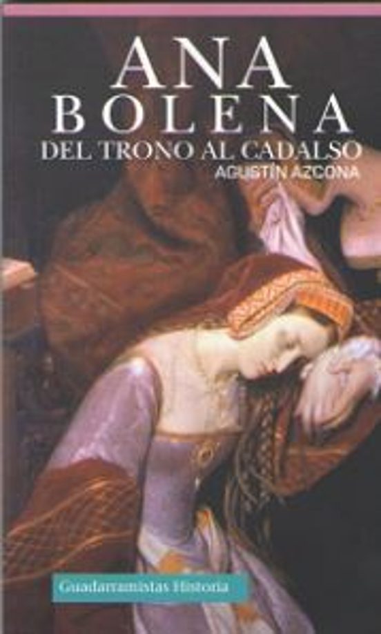 Ana Bolena Del Trono Al Cadalso