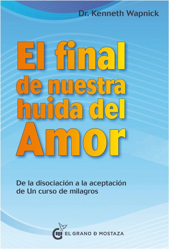 El Final De Nuestra Huida Del Amor: Desde La Disociacion A La Aceptaci