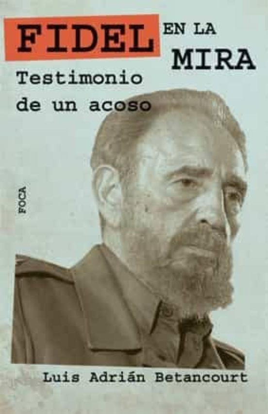 Fidel En La Mira: Testimonio De Un Acoso