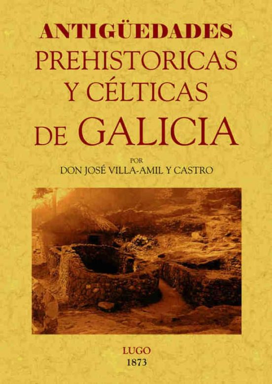 Galicia: Antigüedades Prehistoricas Y Celticas