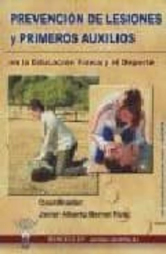 Prevencion De Lesiones Y Primeros Auxilios: En La Educacion Fisi Ca Y