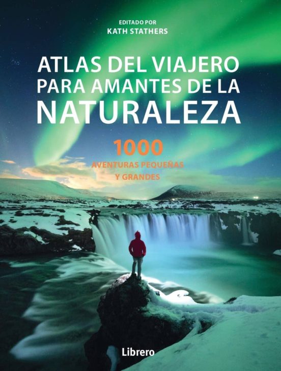 Atlas del Viajero para Amantes de la Naturaleza:100 Aventuras Peq