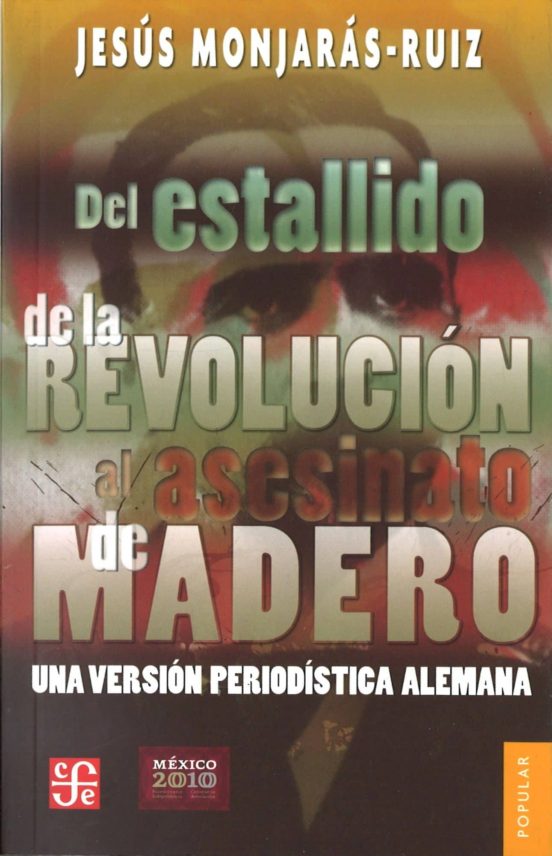 Del Estallido De La Revolucion Al Asesinato De Madero
