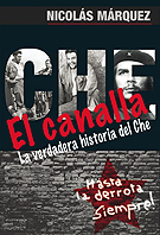 El Canalla: La Verdadera Historia Del Che
