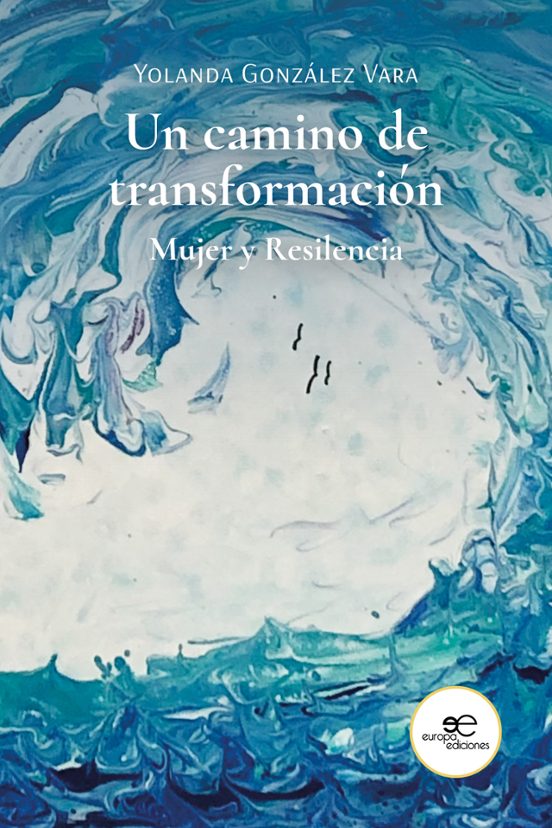 Un Camino de Transformación. Mujer y Resilencia
