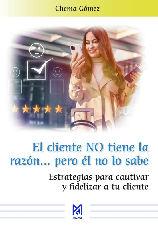 El Cliente No Tiene La Razón Pero Él No Lo Sabe. Estrategias Para Caut