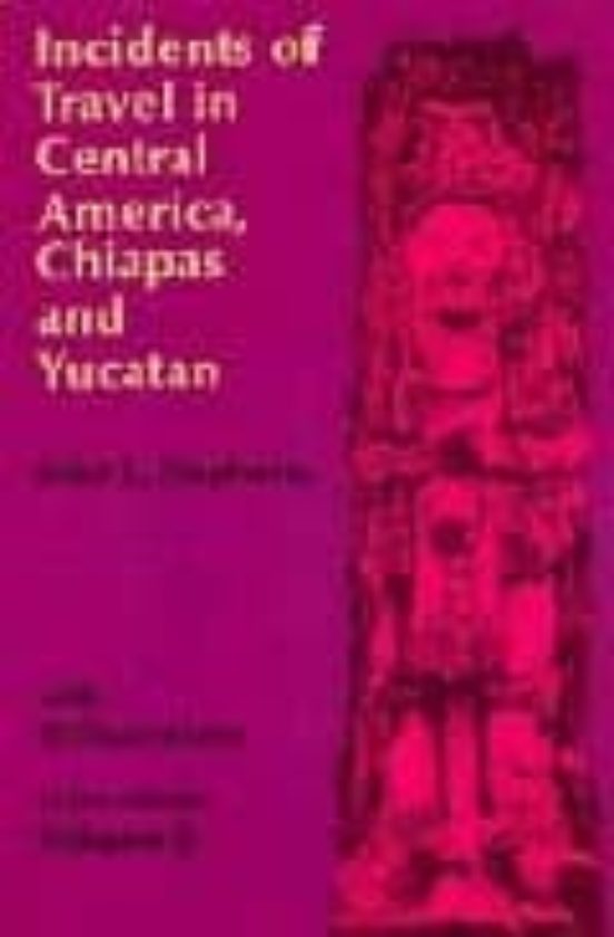 Incidents Of Travel In Central America Chiapas And Yucatan Vol.i I