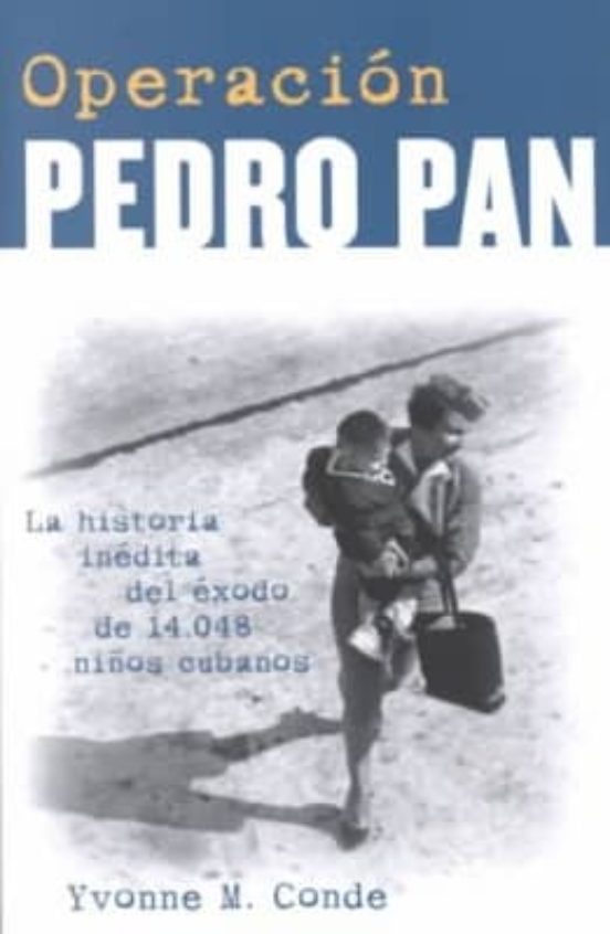 Operacion Pedro Pan: La Historia Inedita Del Exodo De 14048 Niños Cuba