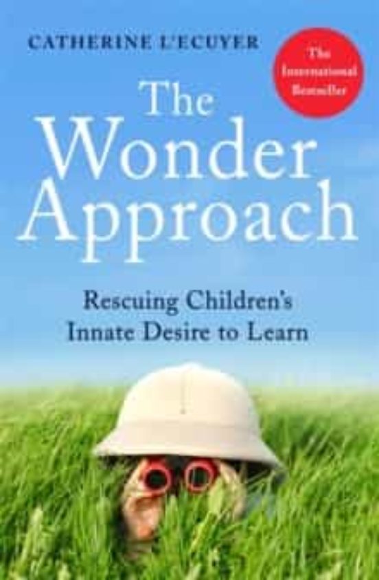 The Wonder Approach: Rescuing Children S Innate Desire To Learn