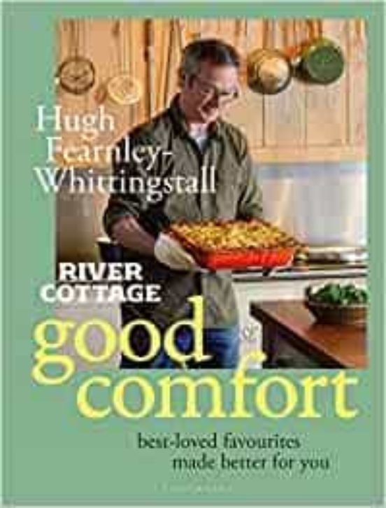 River Cottage Good Comfort: Best-loved Favourites Made Better For You
