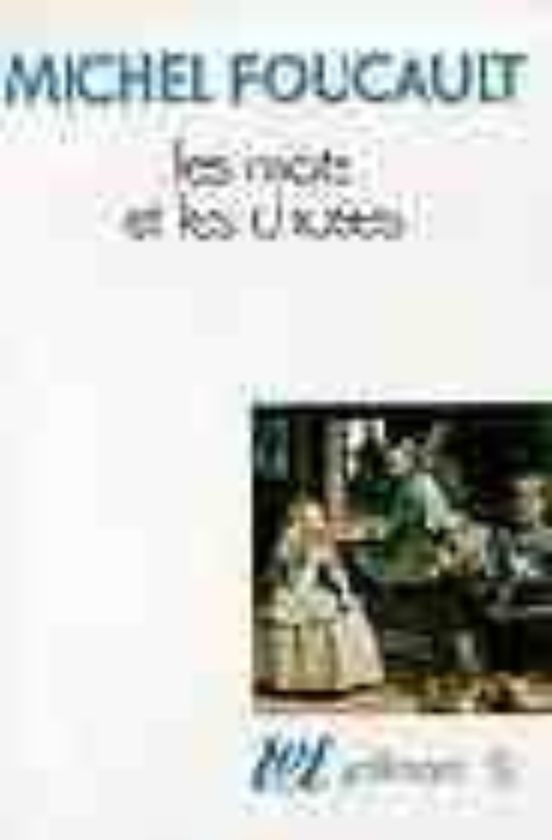 Les Mots Et Les Choses: Une Archeologie Des Sciences Humaines