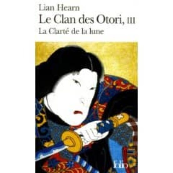 Le Clan Des Otori: Lian Hearn Volume 3 La Clarté De La Lune