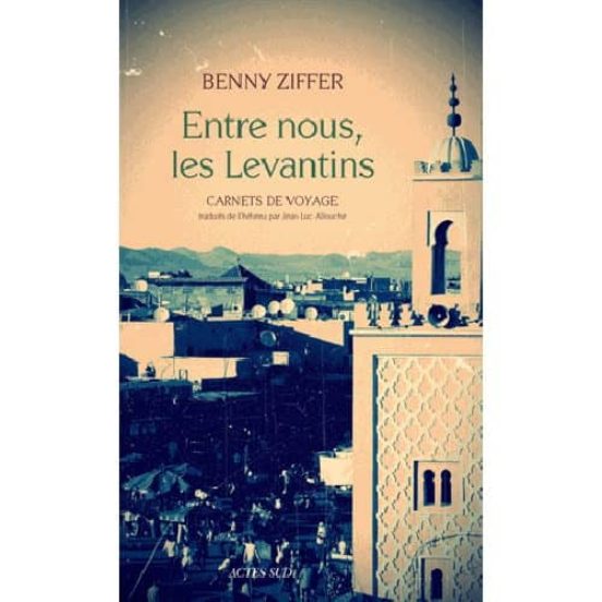 Entre Nous Les Levantins: Carnets De Voyage