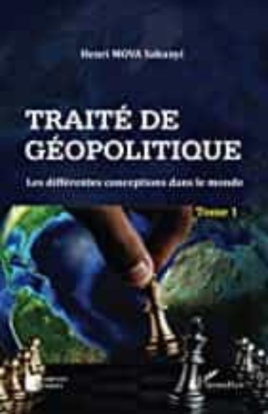 Traité De Géopolitique . Volume 1 Les Différentes Conceptions Dans Le