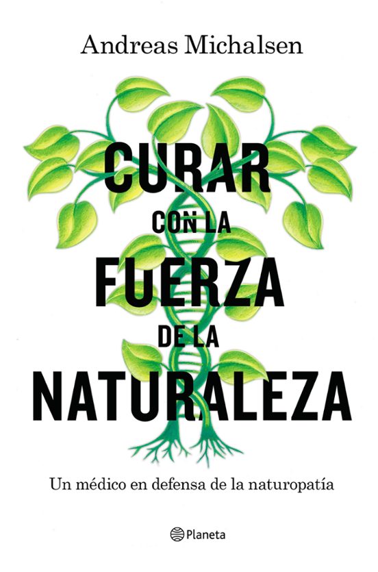 Curar Con La Fuerza De La Naturaleza: Un Medico En Defensa De La Natur