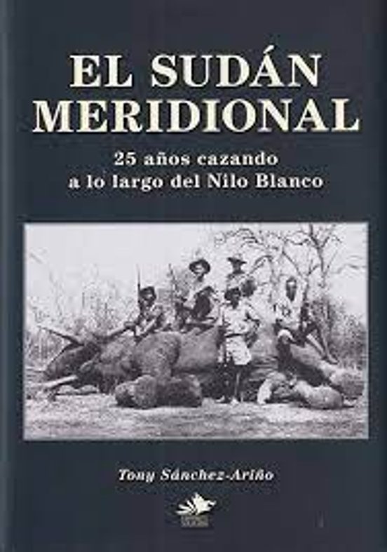El Sudán Meridional. 25 Años Cazando A Lo Largo Del Nilo Blanco