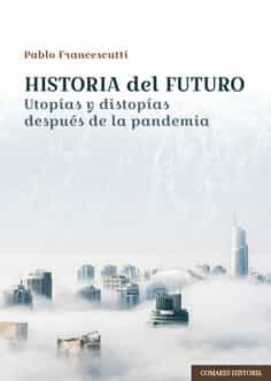 Historia Del Futuro. Utopías Y Distopías Después De La Pandemia