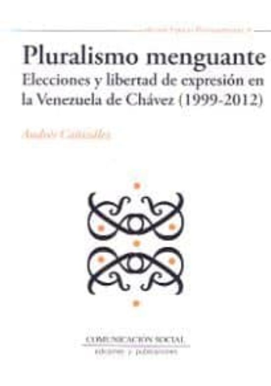 Pluralismo Menguante: Elecciones Y Libertad De Expresion En La Ve Nezu