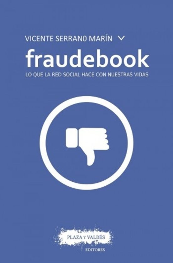 Fraudebook: Lo Que La Red Social Hace Con Nuestras Vidas