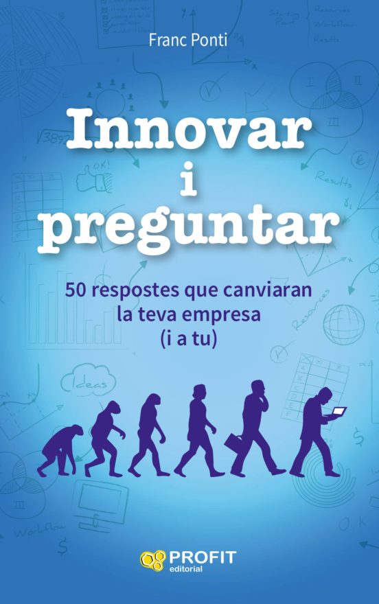 Innovar I Preguntar: 50 Respostes Que Canviaran La Teva Empresa