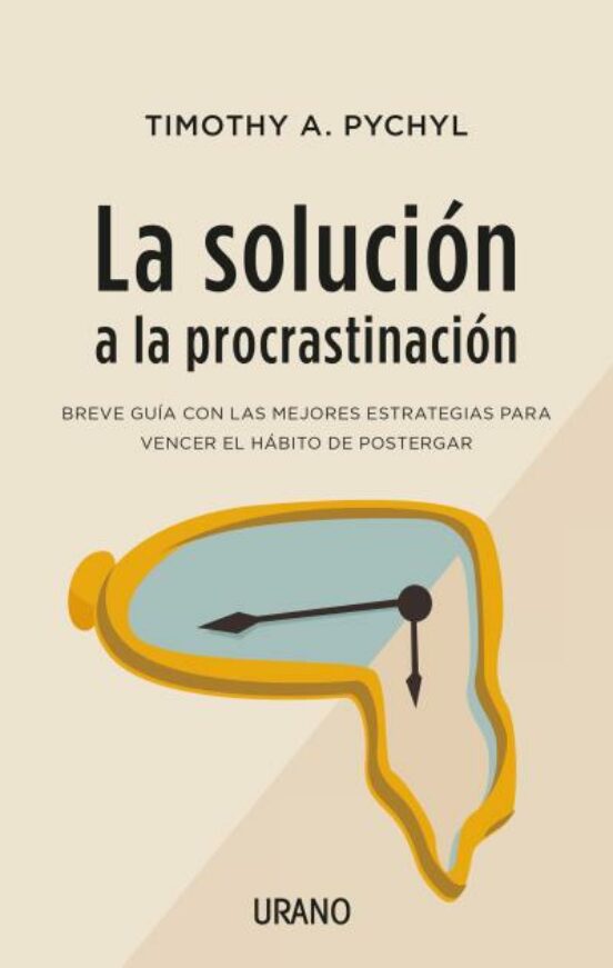 La Solucion A La Procrastinacion: Breve Guia De Estrategias Para Vence