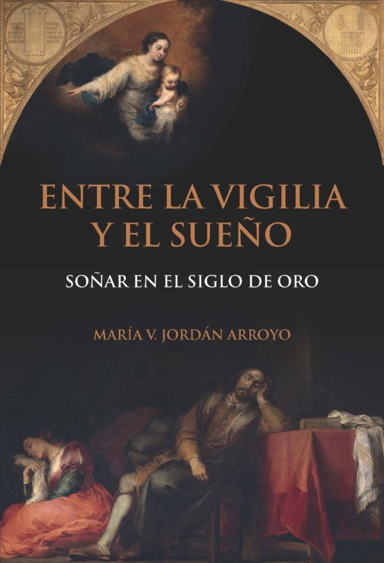 Entre La Vigilia Y El Sueño: Soñar En El Siglo De Oro