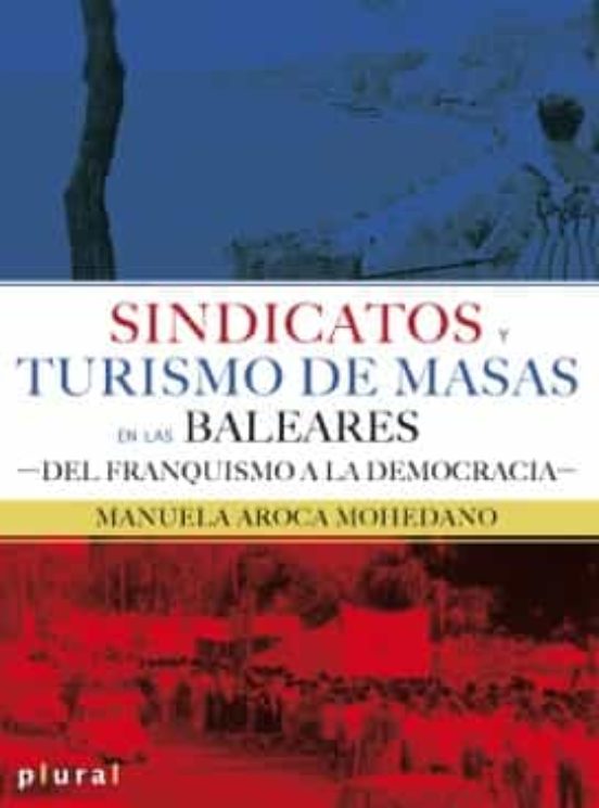 Sindicatos Y Turismo De Masas En Las Baleares: Del Franquismo A La Dem