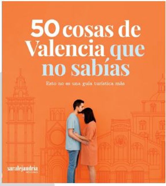 50 Cosas De Valencia Que No Sabias: Esto No Es Una Guia Turistica Mas