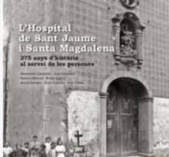 L Hospital De Sant Jaume I Santa Magdalena. 375 Anys D Historia A L Se