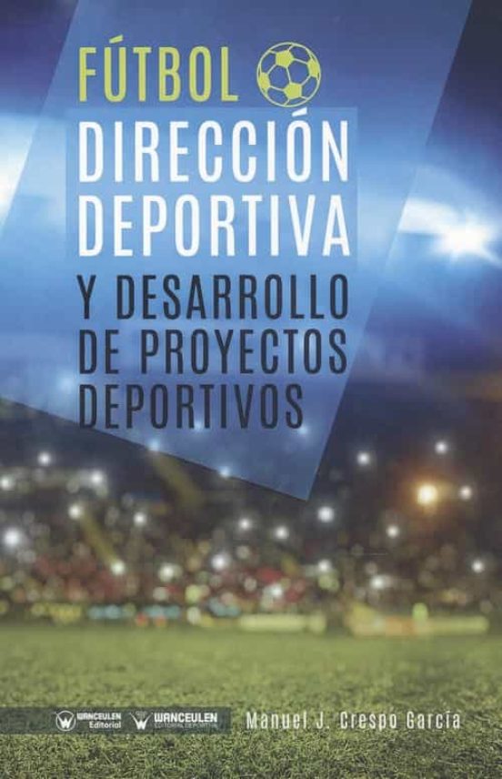Fútbol: Dirección Deportiva Y Desarrollo De Proyectos Deportivos