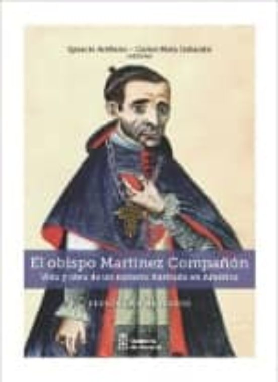 El Obispo Martinez Compañon: Vida Y Obra De Un Navarro Ilustrado En Am
