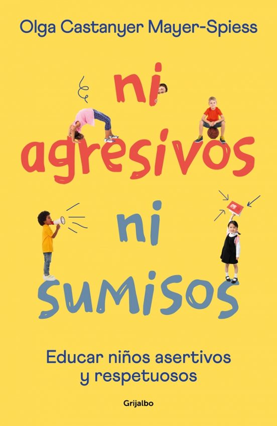 Ni Agresivos Ni Sumisos: Educar En La Asertividad Y El Respeto