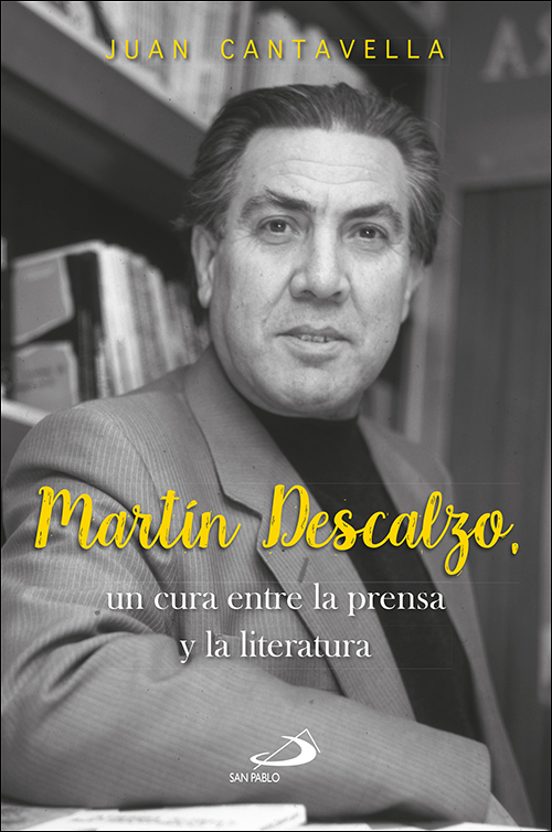 Martin Descalzo: Un Cura Entre La Prensa Y La Literatura