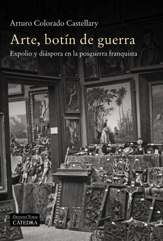 Arte Botin de Guerra: Expolio y Diaspora en la Posguerra Franquista
