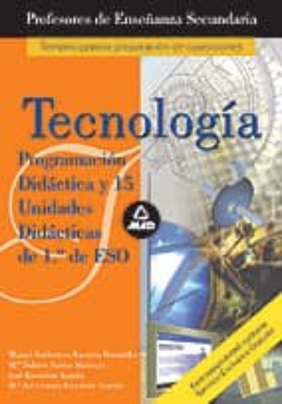 Cuerpo De Profesores De Enseñanza Secundaria. Tecnologia. Programacion Didactica Y 15 Unidades Didacticas De 1º De Eso