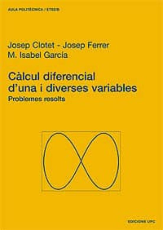 Calcul Diferencial D Una I Diverses Variables. Problemes Resolts